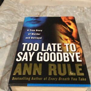 Too Late to Say Goodbye by: Ann Rule